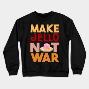 Make Jello Not War Crewneck Sweatshirt